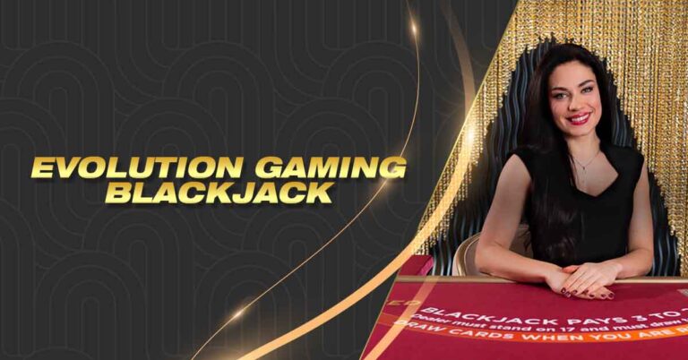 Reasons Why Evolution Gaming Blackjack is a Must-Try